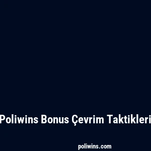 Poliwins Bonus Çevrim Taktikleri