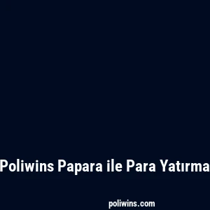 Poliwins Papara ile Para Yatırma