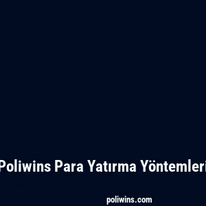 Poliwins Para Yatırma Yöntemleri