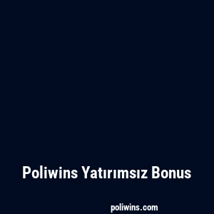Poliwins Yatırımsız Bonus